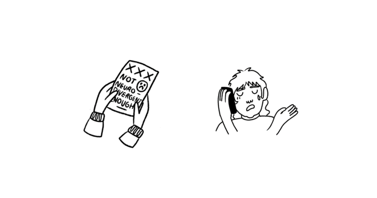 Picture 1 - A black and white drawing of hands holding a piece of paper. The paper says 'not neurodivergent enough' and has a sad face and three crosses. Picture 2 - A cartoon of a person talking on a phone. The person looks distressed and is crying. 