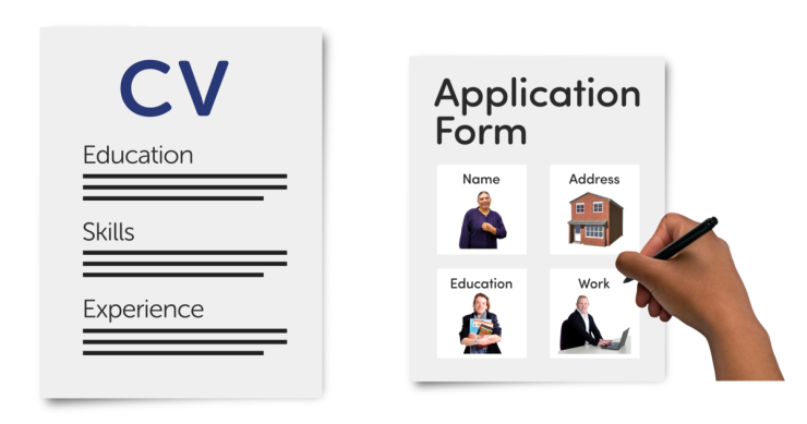 2 forms. One is an example of a CV and one is an example of someone filling in an application. The application has pictures on it to show that the user has to fill in their name, address, education and work details.