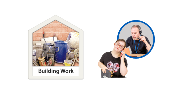 House shape with building work inside. Young woman on the phone with a blue circle above her. The circle contains a member of support staff on the phone.