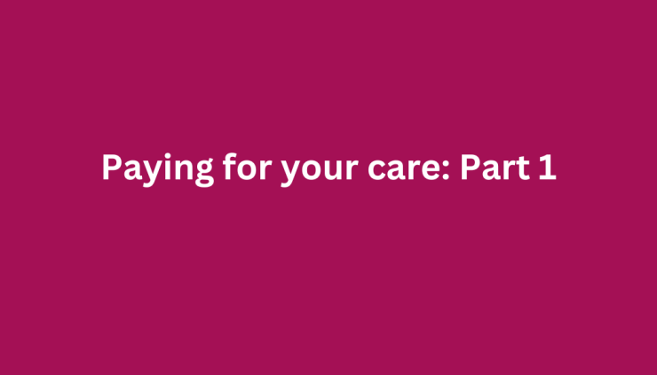 Title of video - Paying for your care part 1.